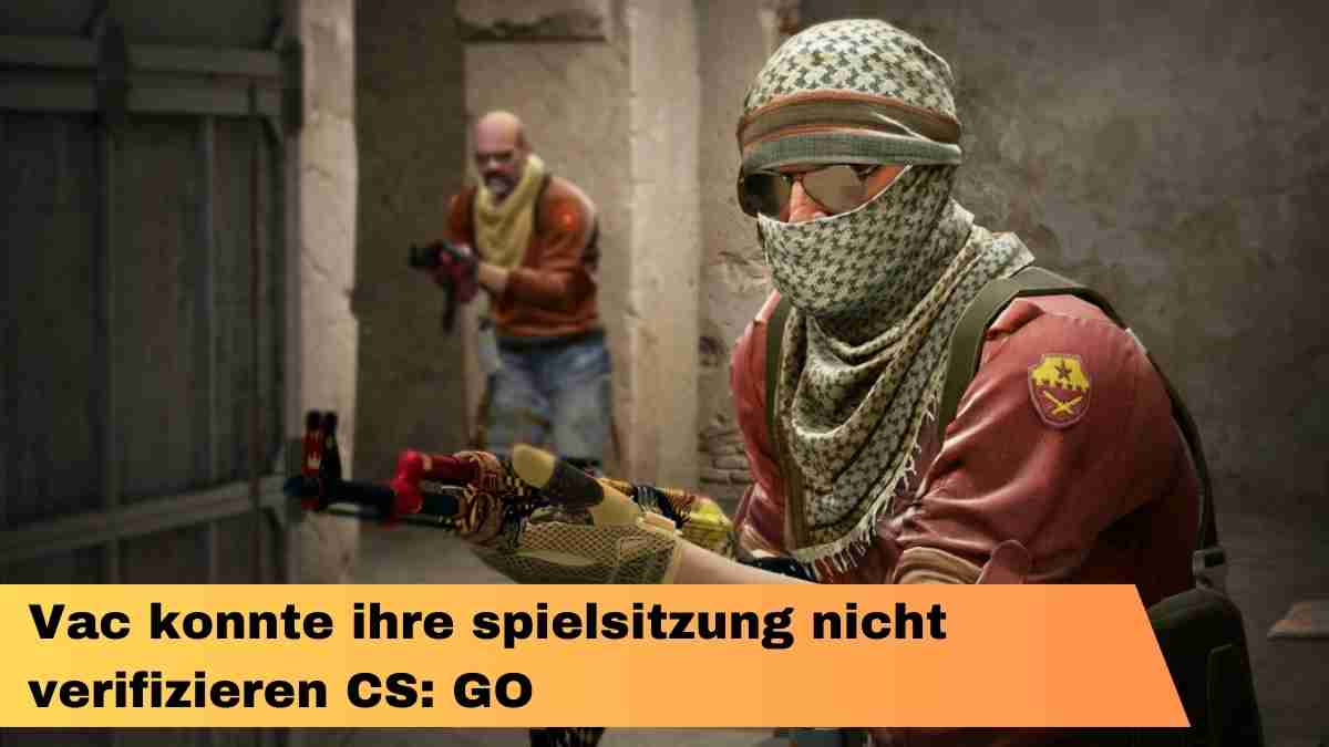 Vac konnte ihre spielsitzung nicht verifizieren CS: GO